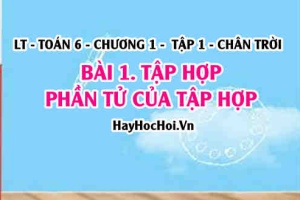 Tập hợp, Phần tử của tập hợp, các kí hiệu tập hợp và cách cho tập hợp? Toán 6 chân trời Tập 1 chương 1 Bài 1